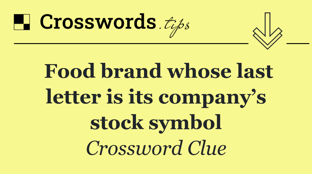 Food brand whose last letter is its company’s stock symbol