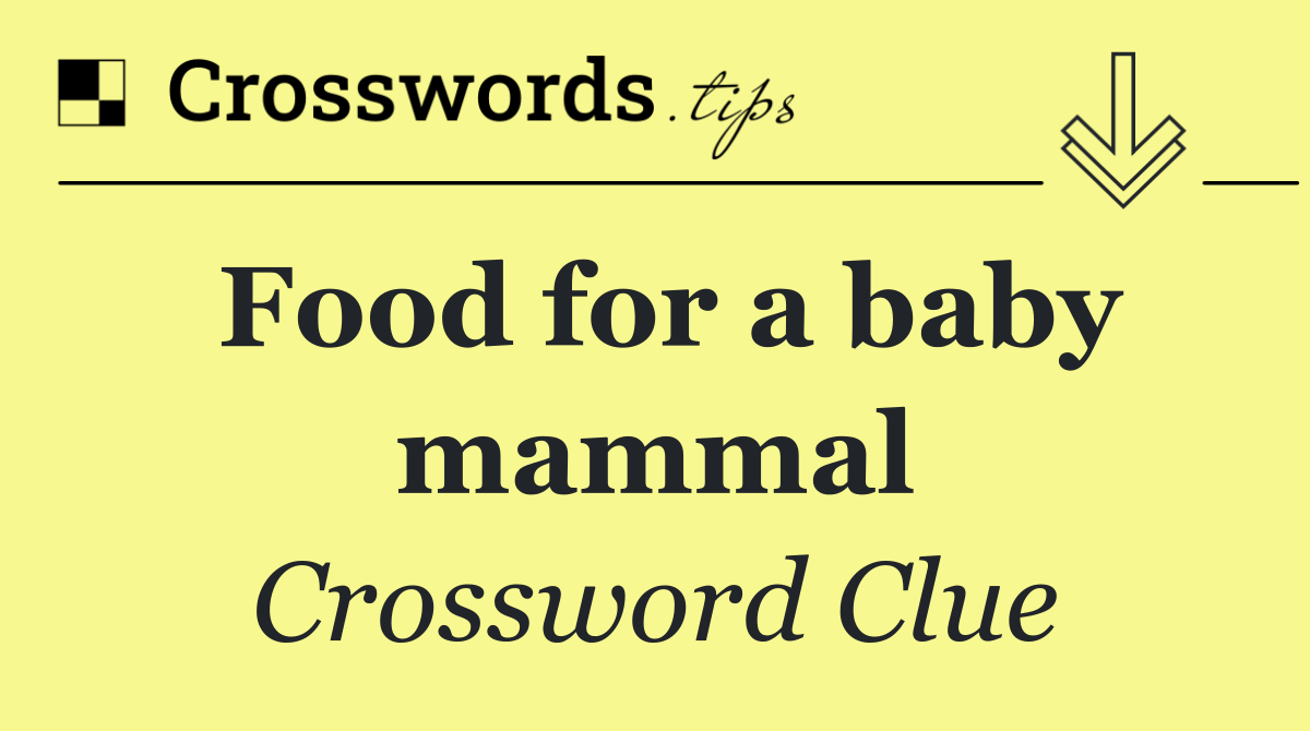 Food for a baby mammal