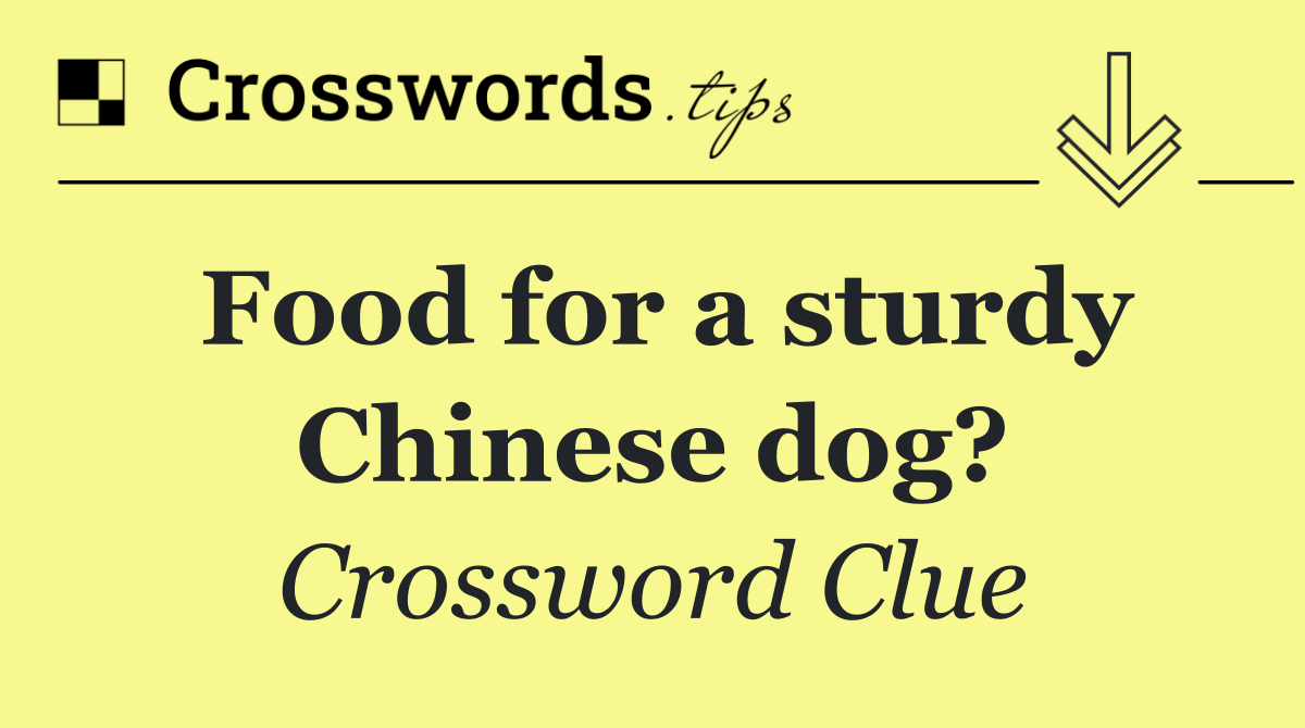 Food for a sturdy Chinese dog?