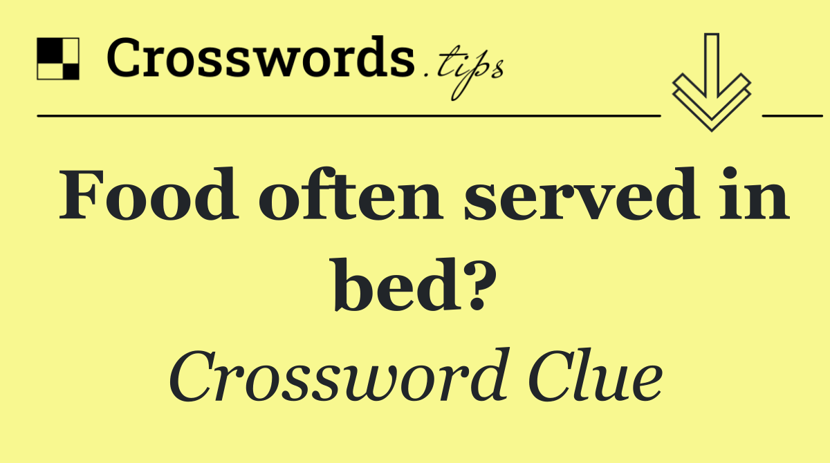 Food often served in bed?
