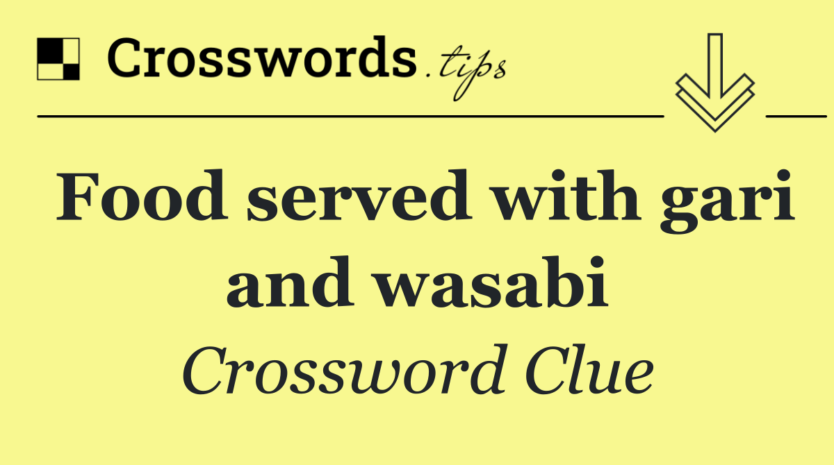 Food served with gari and wasabi