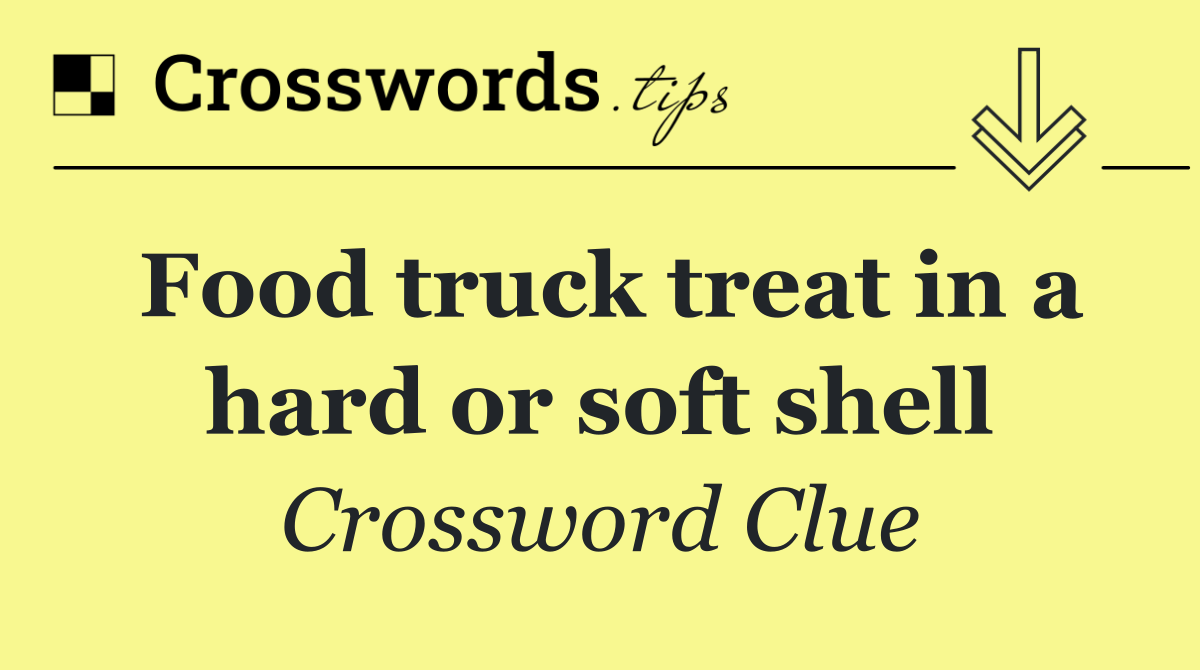 Food truck treat in a hard or soft shell