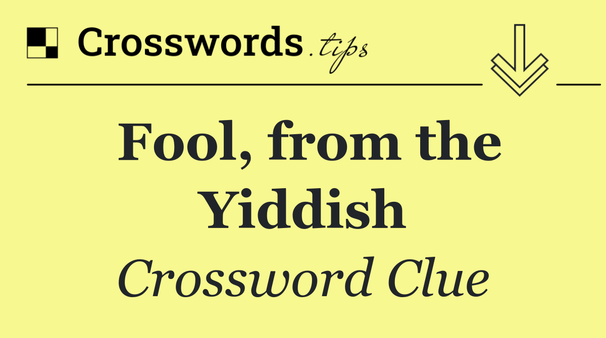 Fool, from the Yiddish