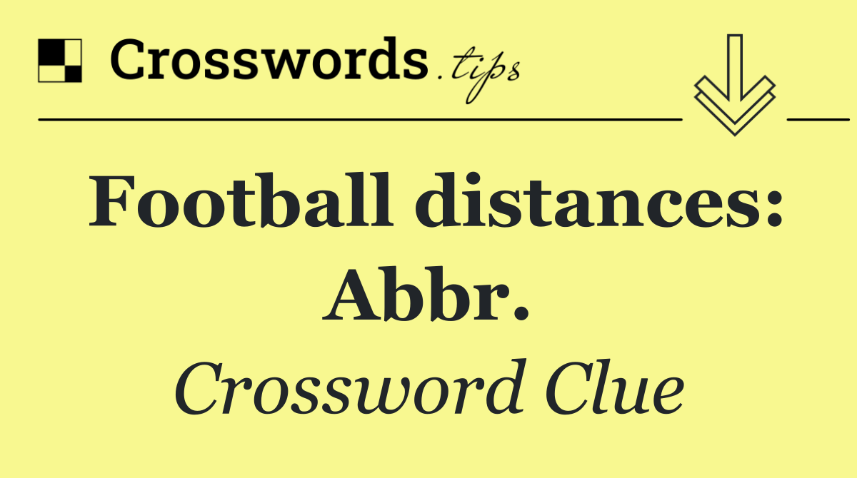 Football distances: Abbr.