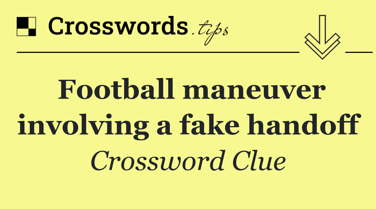 Football maneuver involving a fake handoff