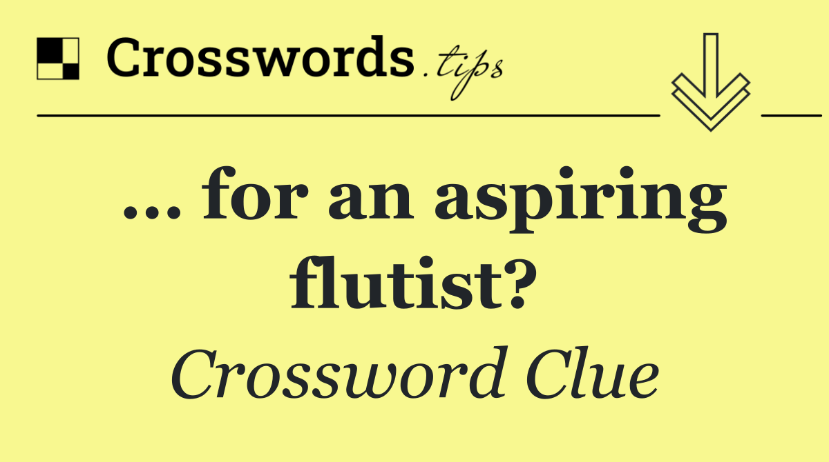 … for an aspiring flutist?