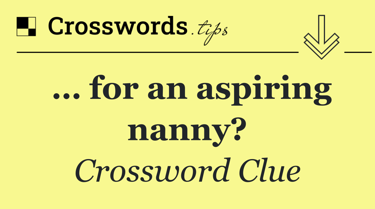 … for an aspiring nanny?