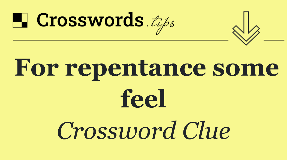 For repentance some feel