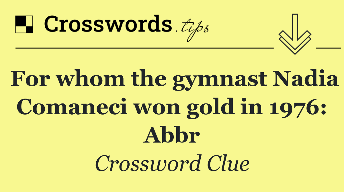 For whom the gymnast Nadia Comaneci won gold in 1976: Abbr