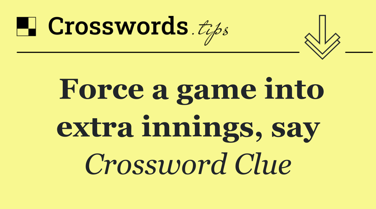 Force a game into extra innings, say