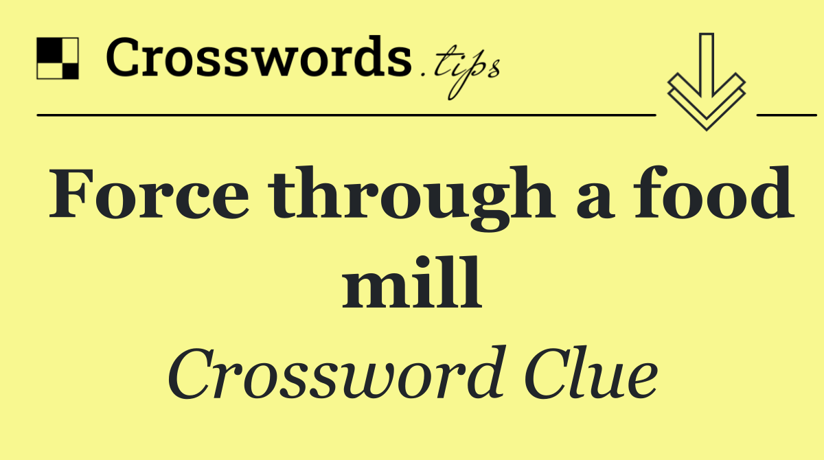 Force through a food mill