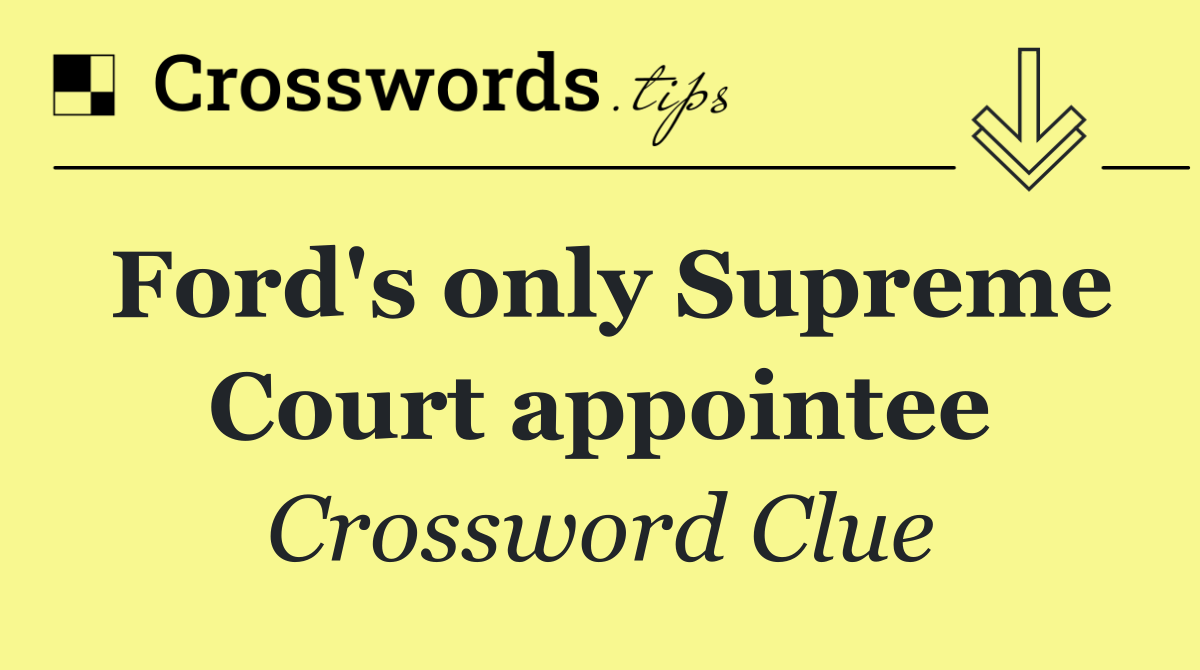 Ford's only Supreme Court appointee