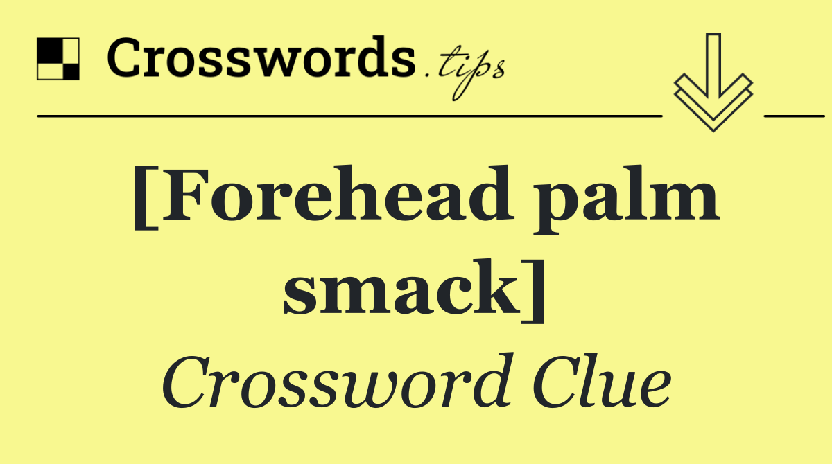 [Forehead palm smack]