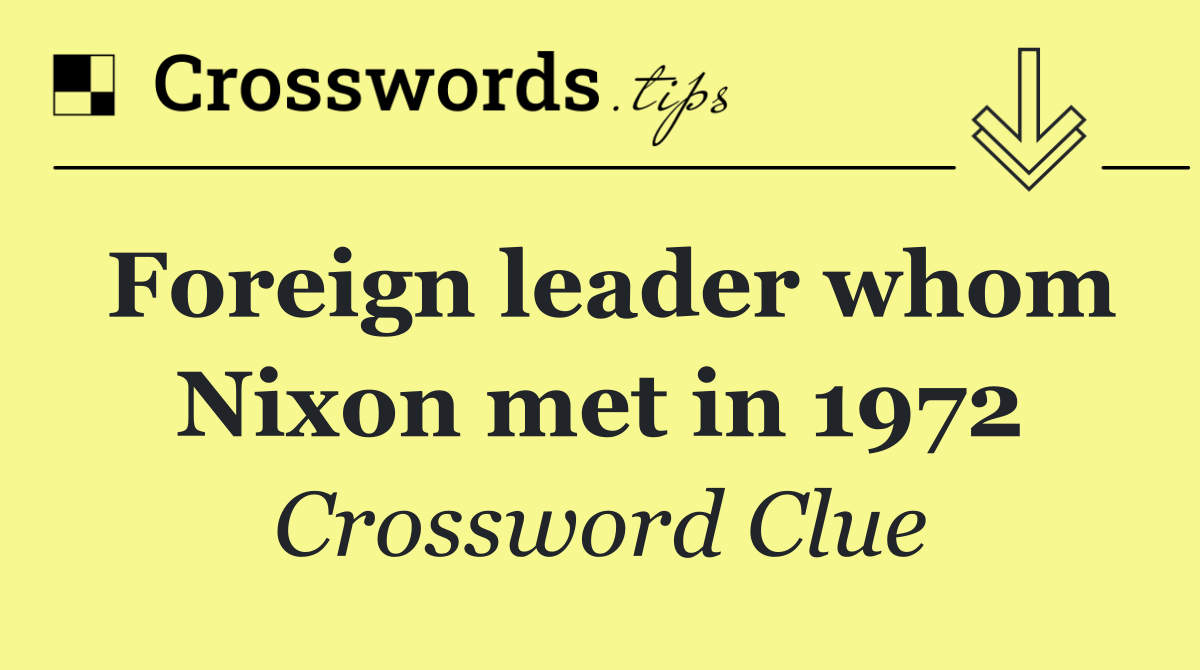 Foreign leader whom Nixon met in 1972