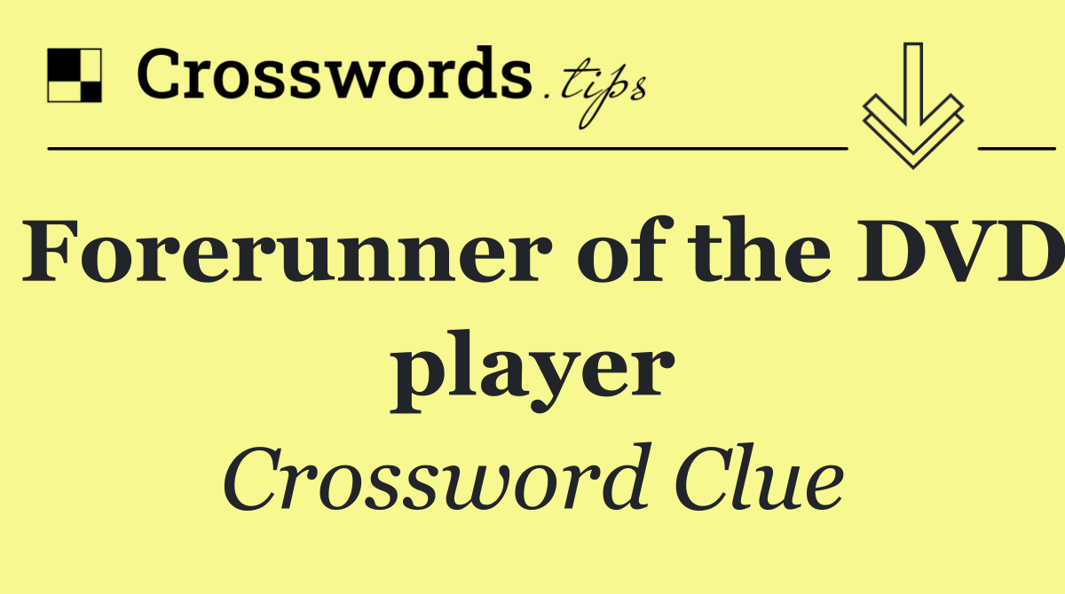 Forerunner of the DVD player