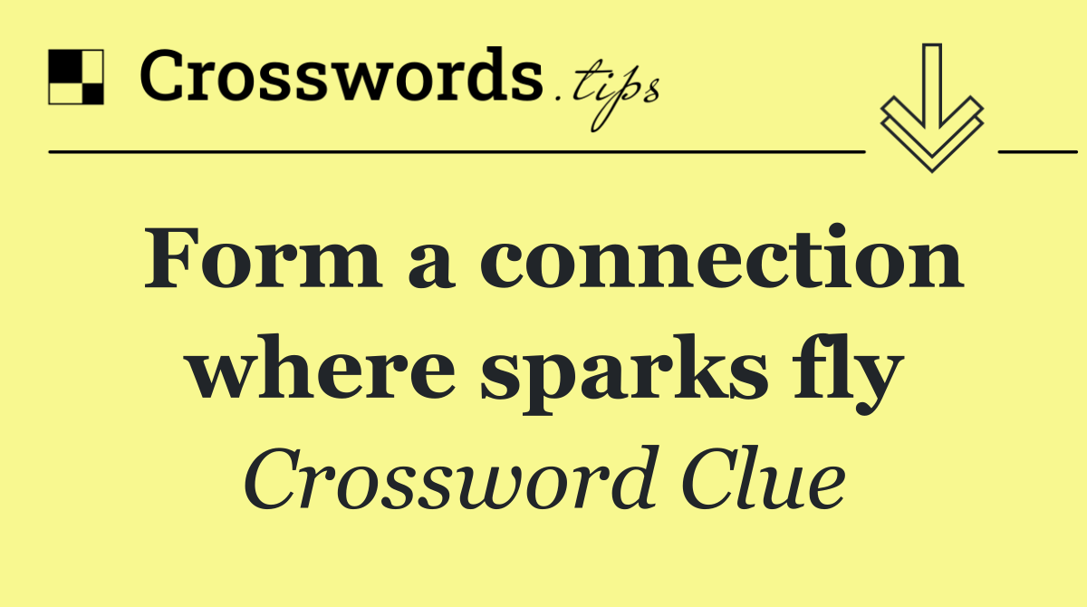 Form a connection where sparks fly