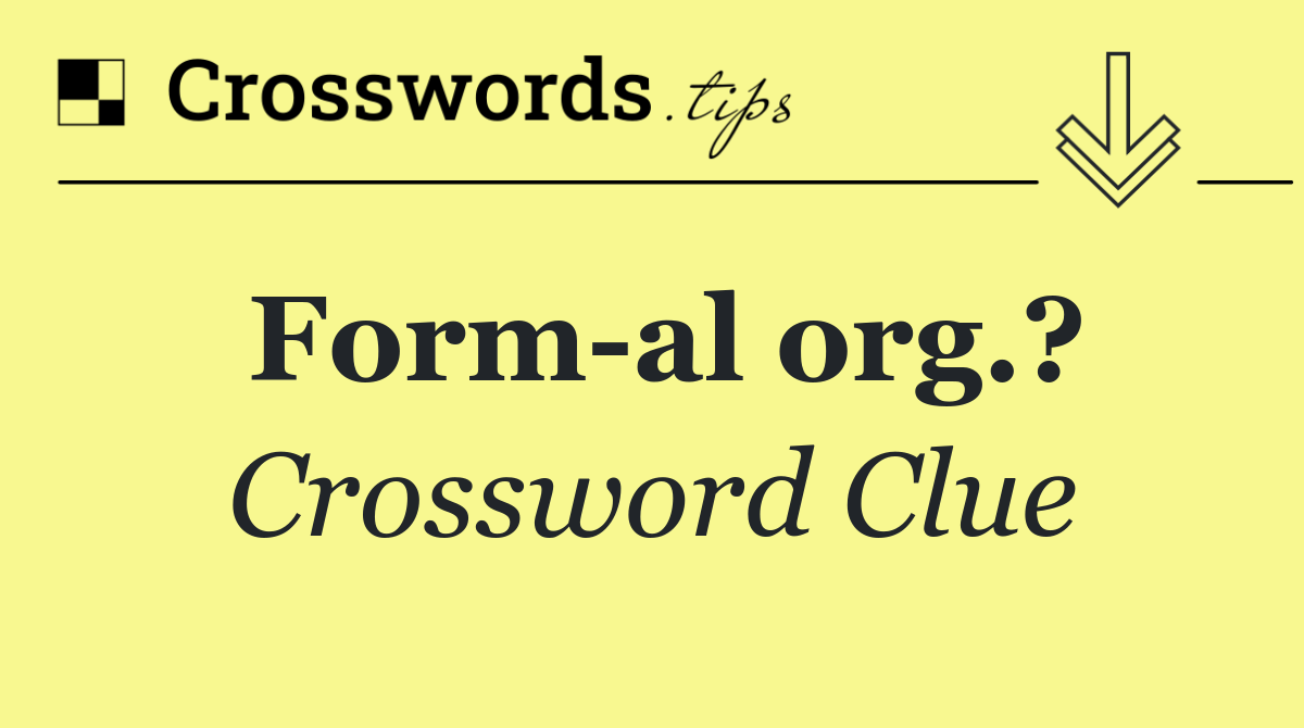 Form al org.?