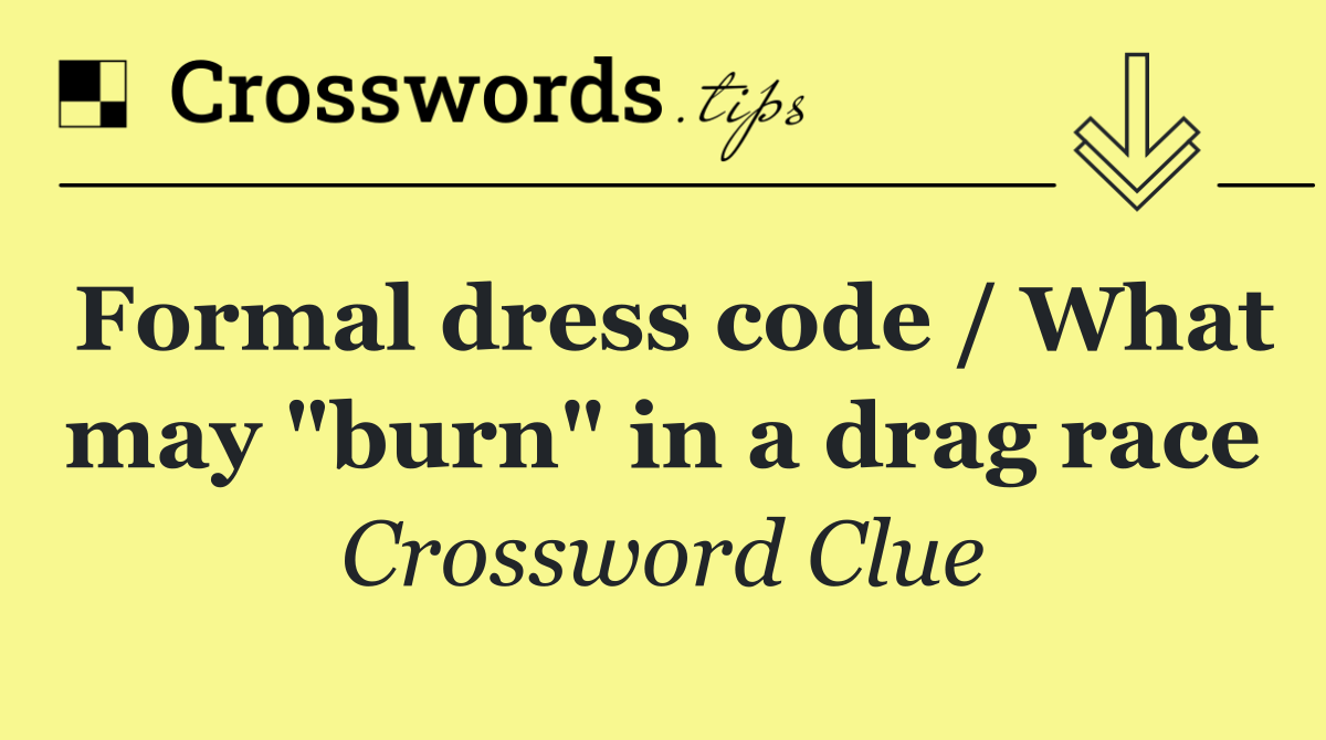 Formal dress code / What may "burn" in a drag race