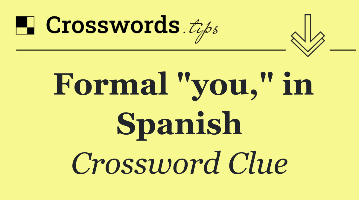 Formal "you," in Spanish