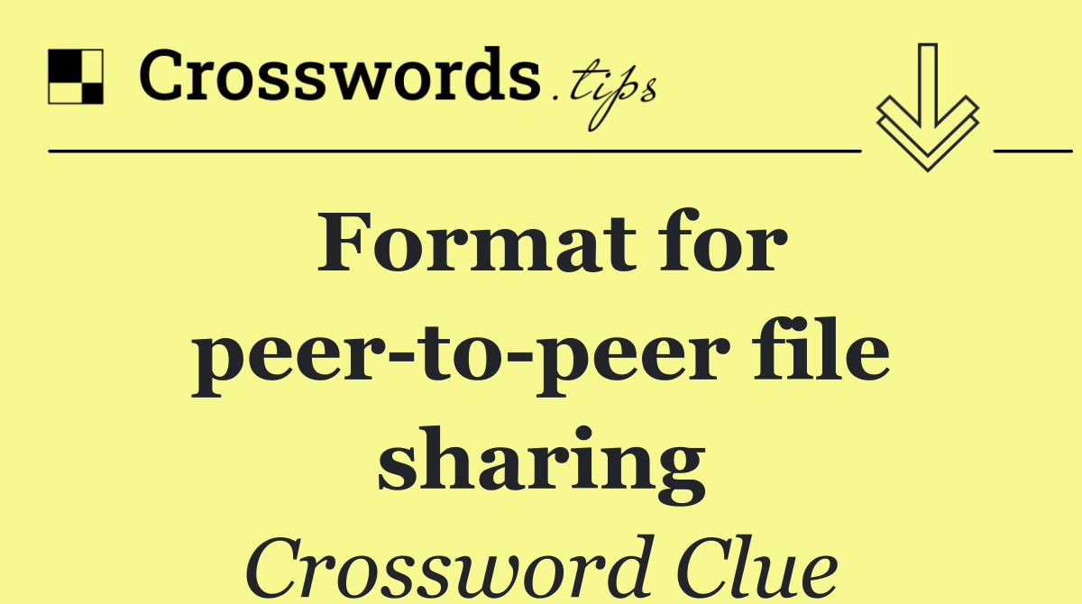 Format for peer to peer file sharing