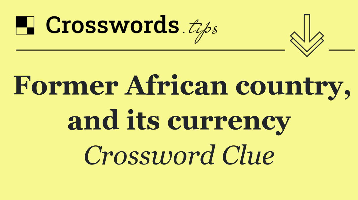 Former African country, and its currency
