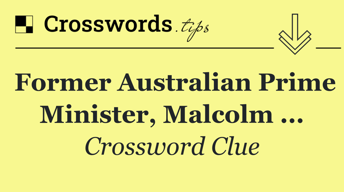 Former Australian Prime Minister, Malcolm ...