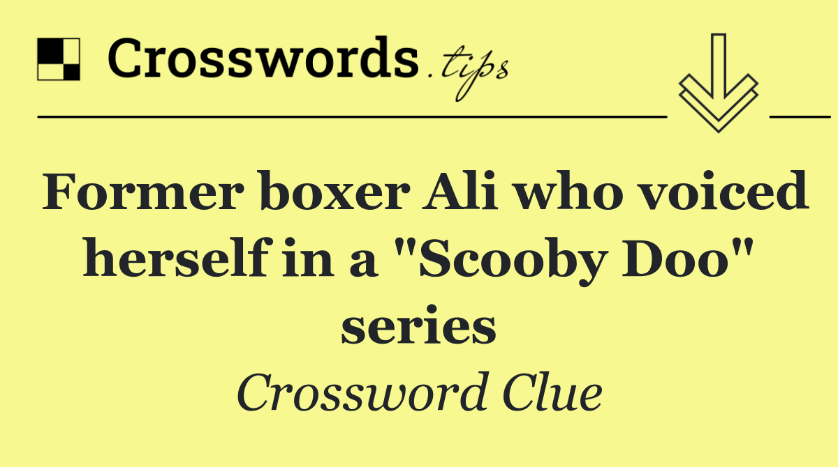 Former boxer Ali who voiced herself in a "Scooby Doo" series