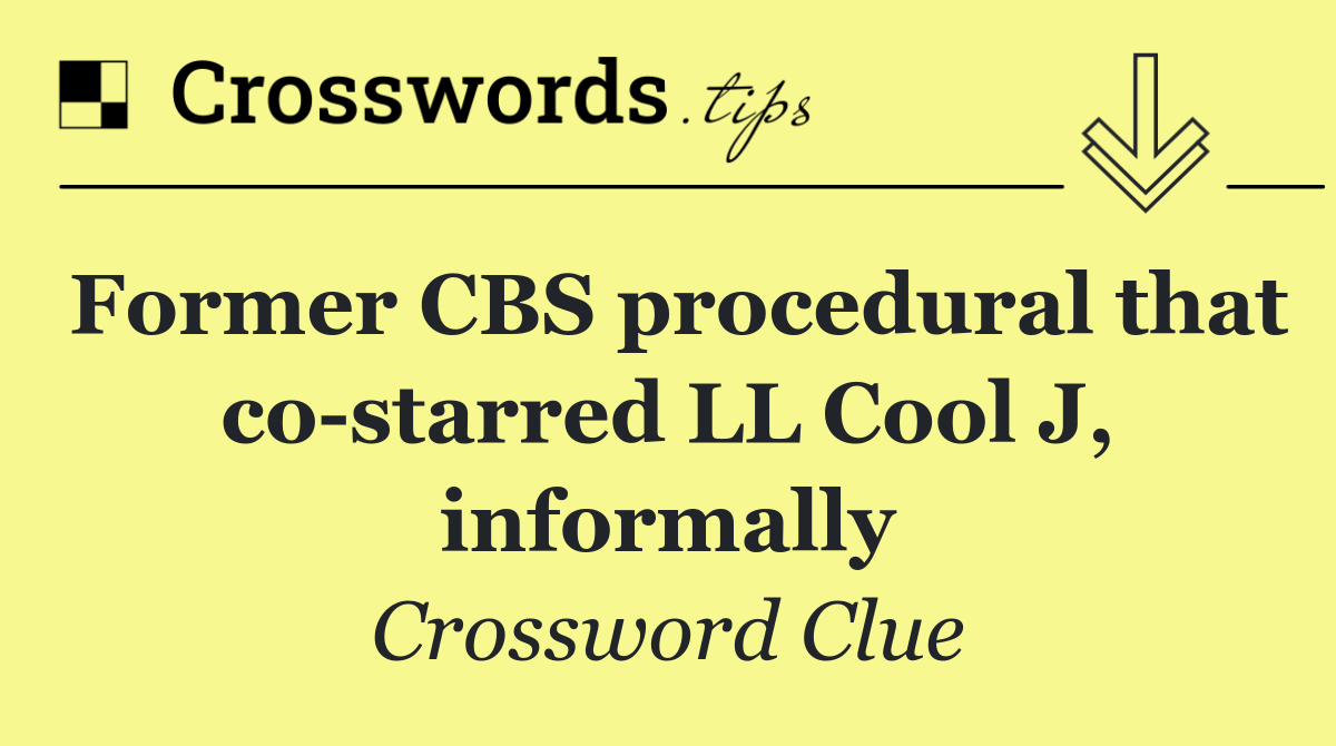 Former CBS procedural that co starred LL Cool J, informally