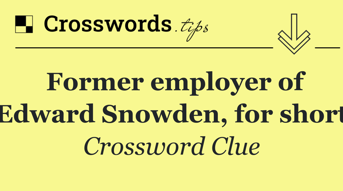 Former employer of Edward Snowden, for short