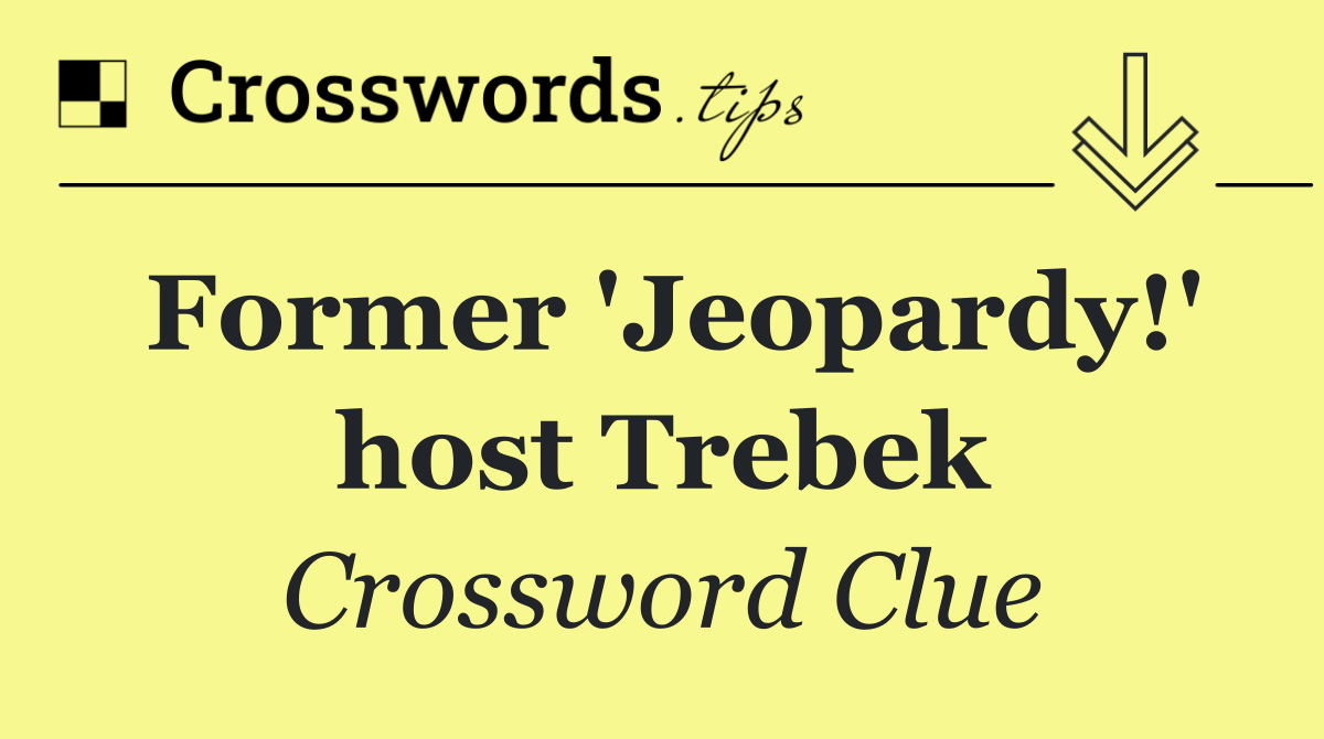 Former 'Jeopardy!' host Trebek