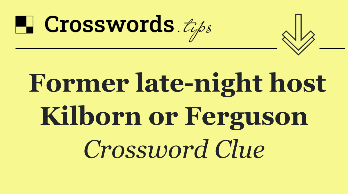 Former late night host Kilborn or Ferguson