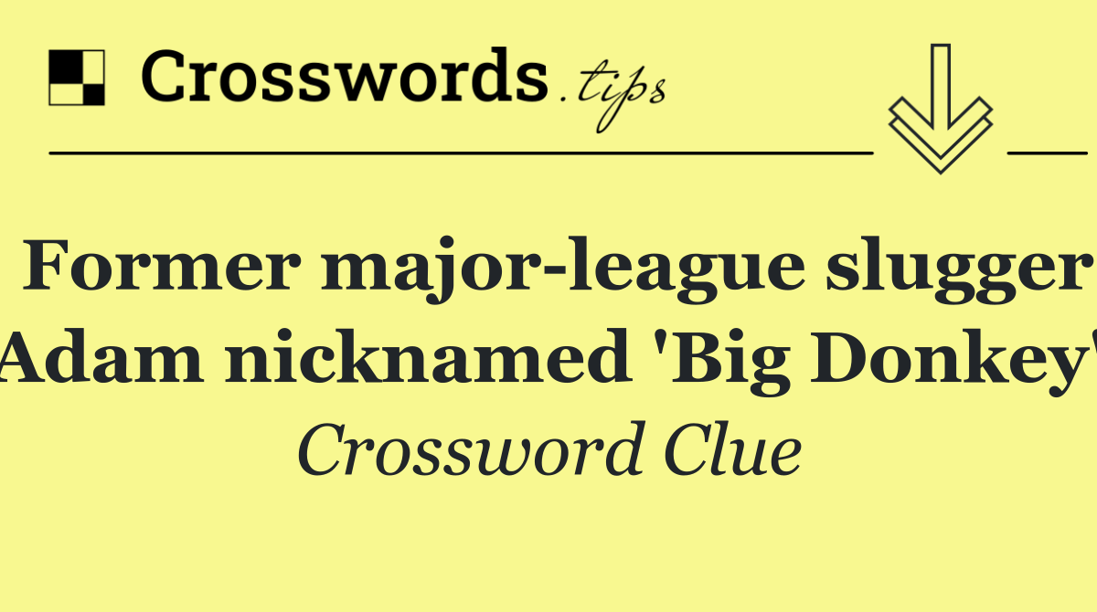 Former major league slugger Adam nicknamed 'Big Donkey'