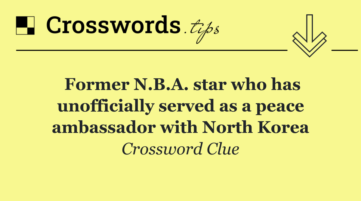 Former N.B.A. star who has unofficially served as a peace ambassador with North Korea