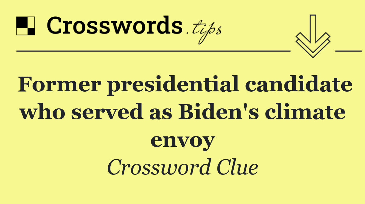 Former presidential candidate who served as Biden's climate envoy