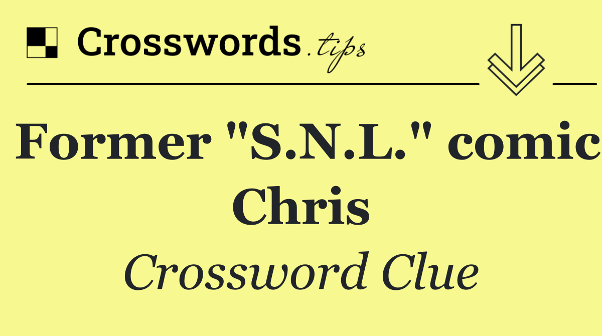 Former "S.N.L." comic Chris