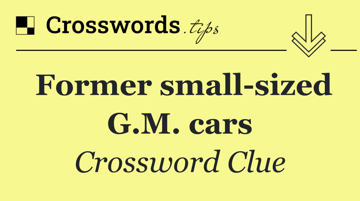 Former small sized G.M. cars