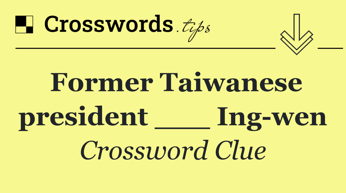 Former Taiwanese president ___ Ing wen