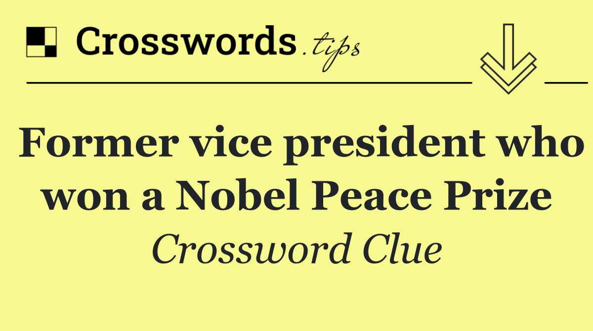 Former vice president who won a Nobel Peace Prize