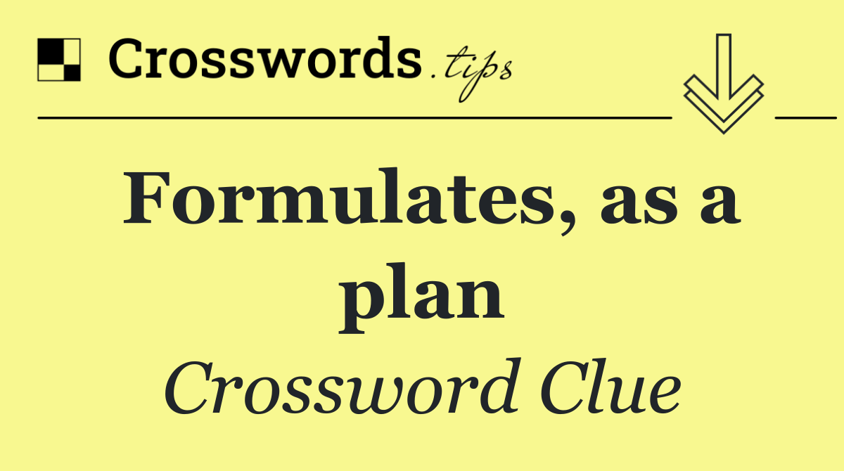 Formulates, as a plan