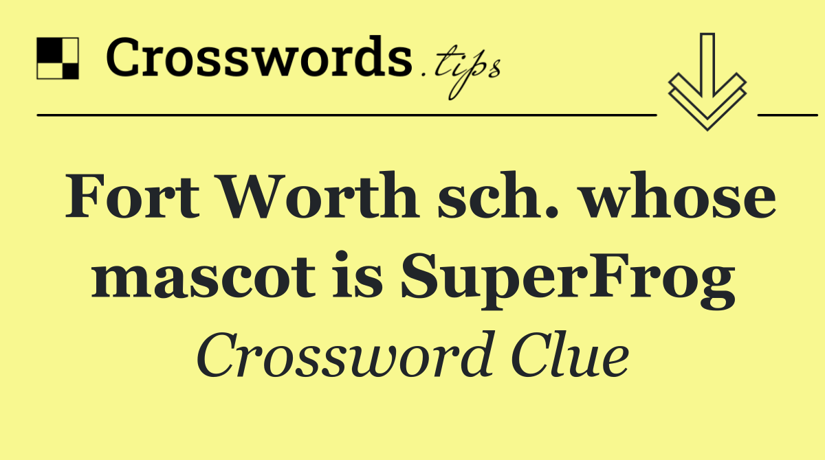 Fort Worth sch. whose mascot is SuperFrog