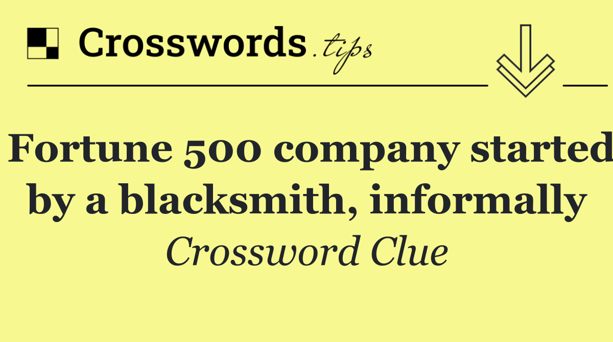 Fortune 500 company started by a blacksmith, informally