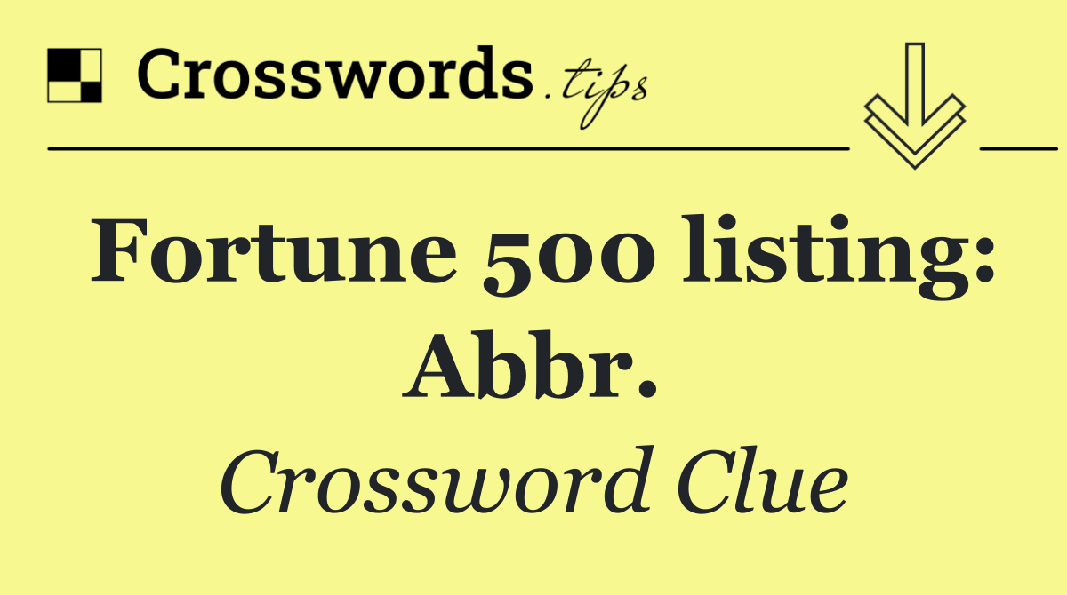 Fortune 500 listing: Abbr.