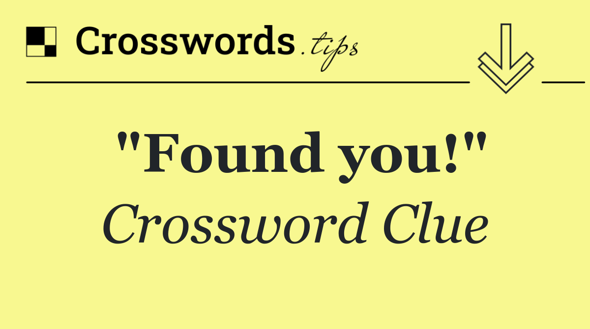 "Found you!"