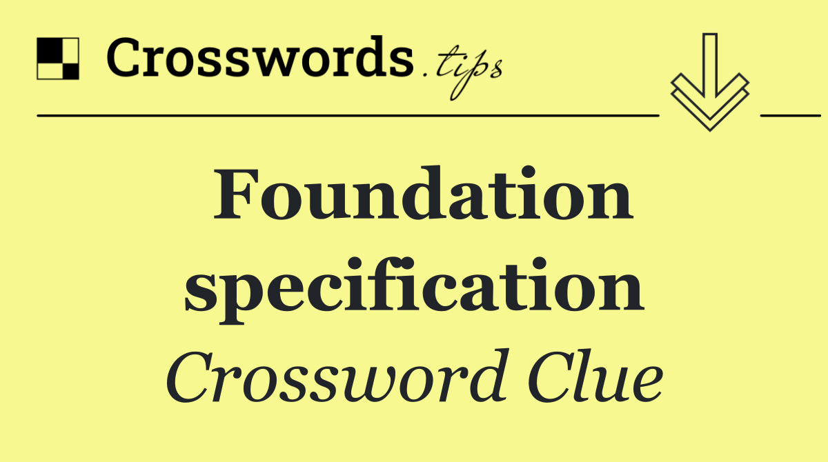 Foundation specification