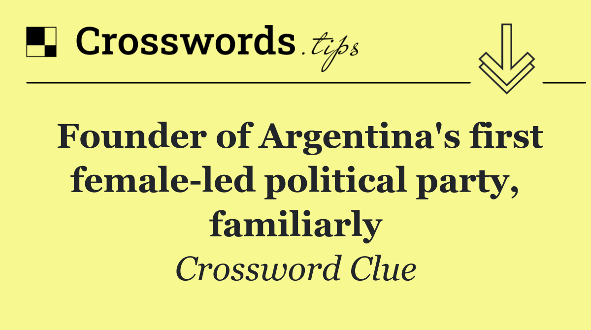 Founder of Argentina's first female led political party, familiarly