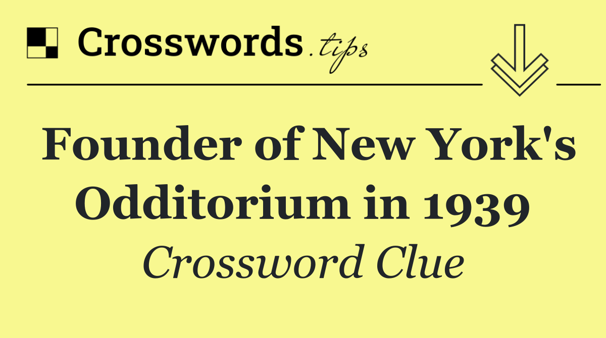 Founder of New York's Odditorium in 1939