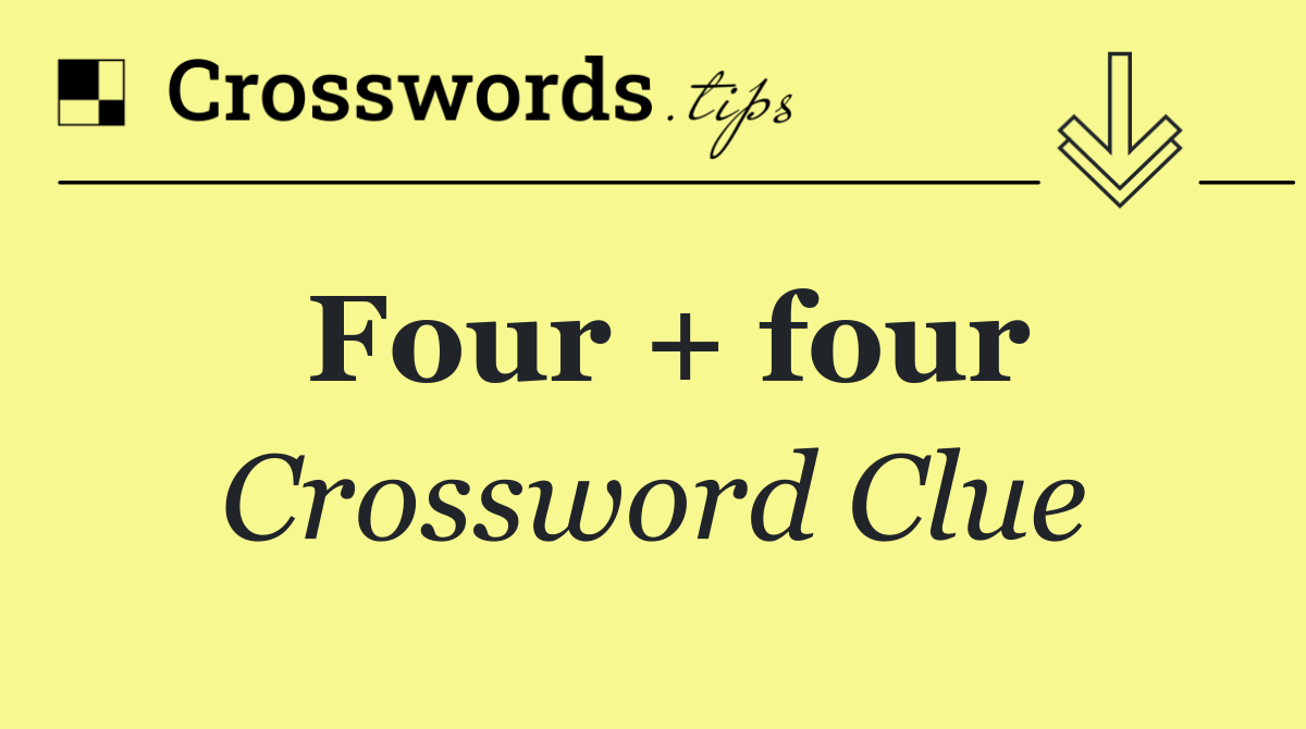 Four + four