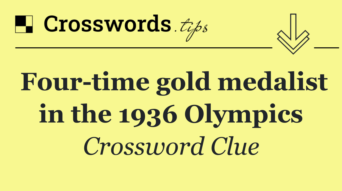 Four time gold medalist in the 1936 Olympics