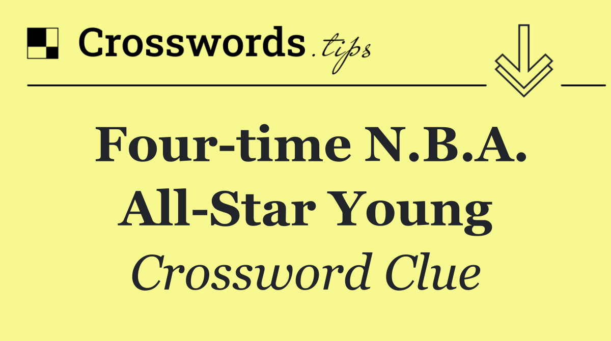 Four time N.B.A. All Star Young
