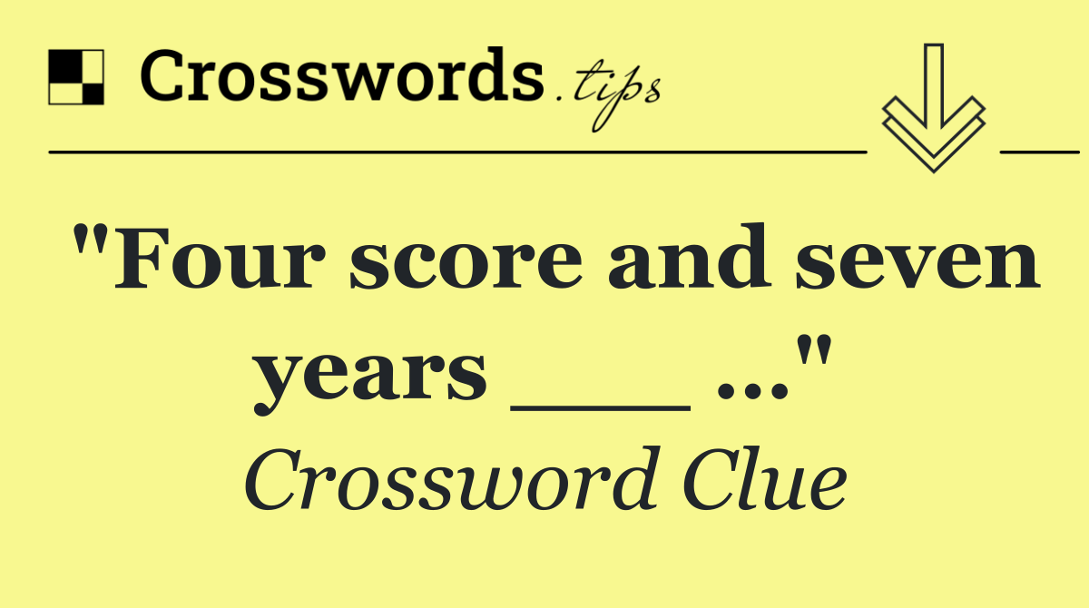 "Four score and seven years ___ …"